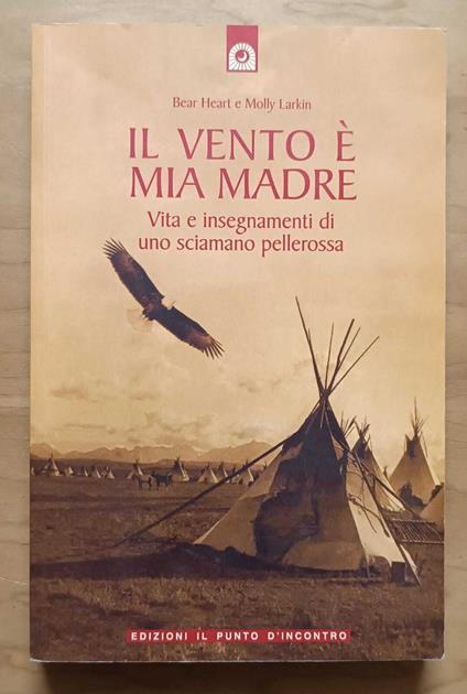 Il vento è mia madre: vita e insegnamenti di uno sciamano pellerossa - copertina