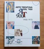 Arte Trentina del'900: AT 900: 1950-1975