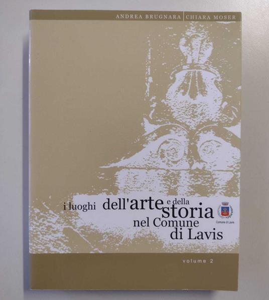 I luoghi dell'arte e della storia nel Comune di Lavis: VOLUME 2 - copertina