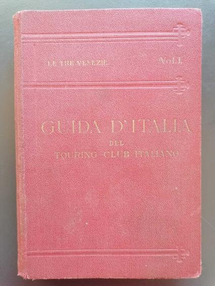 Le Tre Venezie. Vol. 1 1925: con 9 carte geografiche, 7 piante di città, 4 piante di edifici - copertina