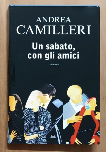 Un sabato, con gli amici: Romanzo - Andrea Camilleri - copertina