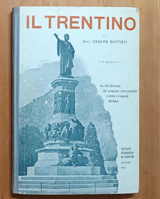 Il Trentino (seconda edizione): cenni geografici, storici, economici con un'appendice su L'Alto Adige - Cesare Battisti - copertina