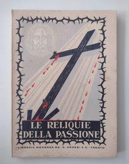 Le reliquie della Passione [SECONDA EDIZIONE] - Francesco Zoara - copertina