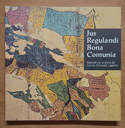 Jus regulandi bona comunia: Materiali per la storia del Comun Comunale Lagarino - Roberto Adami - copertina