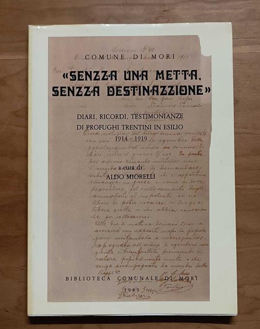 Senzza una metta, senzza destinazzione: diari, ricordi, testimonianze di profughi trentini in esilio: 1914-1919 - Aldo Miorelli - copertina