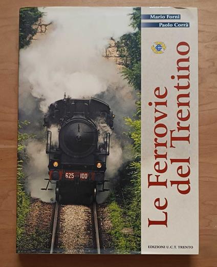 Le ferrovie del Trentino: Borghetto-Mezzocorona (linea del Brennero), MAR (linea Mori-Arco-Riva), Trento-Tezze (linea della Valsugana), Trento-Malé, Dermulo-Mendola, Ora-Predazzo (linea della Val di Fiemme) - copertina