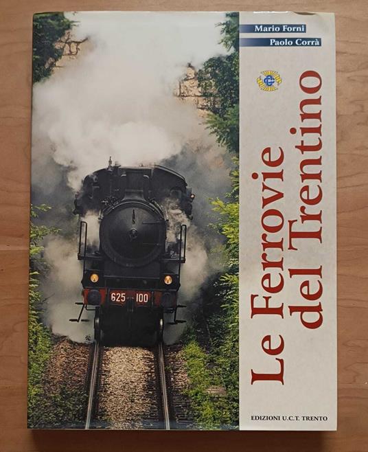Le ferrovie del Trentino: Borghetto-Mezzocorona (linea del Brennero), MAR (linea Mori-Arco-Riva), Trento-Tezze (linea della Valsugana), Trento-Malé, Dermulo-Mendola, Ora-Predazzo (linea della Val di Fiemme) - copertina