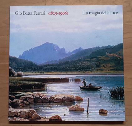 Gio Batta Ferrari (1829-1906): La magia della luce - copertina