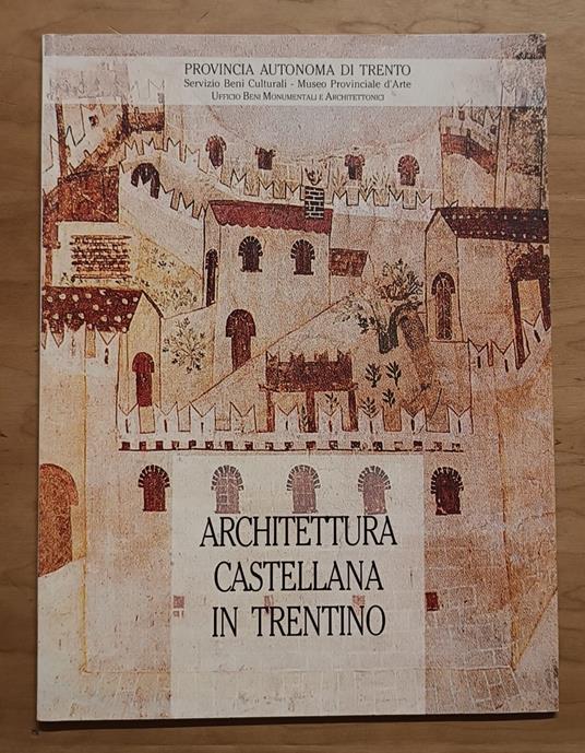 Architettura castellana in Trentino: contributi per la conoscenza comparata - Guido Gerosa - copertina