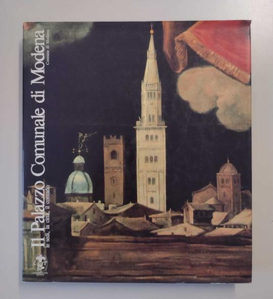 Il Palazzo Comunale di Modena: le sedi, la citta, il contado - copertina