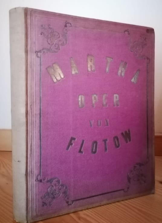 Martha, oder Der Markt zu Richmond. Romantisch-komische Oper in vier Aufzügen von W. Friedrich. Vollständiger Clavierauszug vom Componisten - copertina