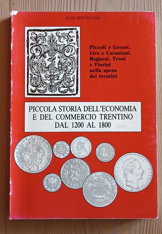 Piccola storia dell'economia e del commercio trentino dal 1200 al 1800 - Aldo Bertoluzza - copertina
