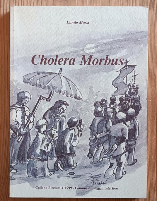 Cholera Morbus. L'epidemia del 1836 nelle Giudicarie e la ''Cronacà' di Carlo Onorati di Bono nel Bleggio - Danilo Mussi - copertina