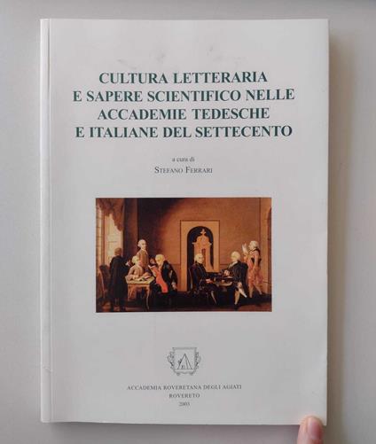 Cultura letteraria e sapere scientifico nelle accademie tedesche e italiane del Settecento - Stefano Ferrari - copertina