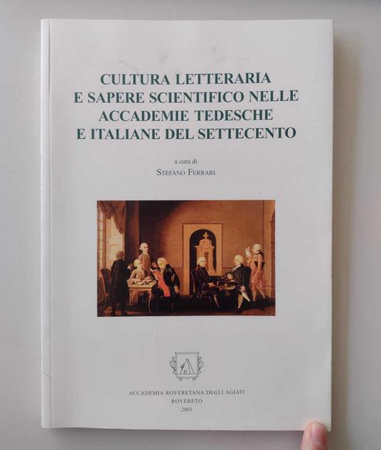 Cultura letteraria e sapere scientifico nelle accademie tedesche e italiane del Settecento - Stefano Ferrari - copertina