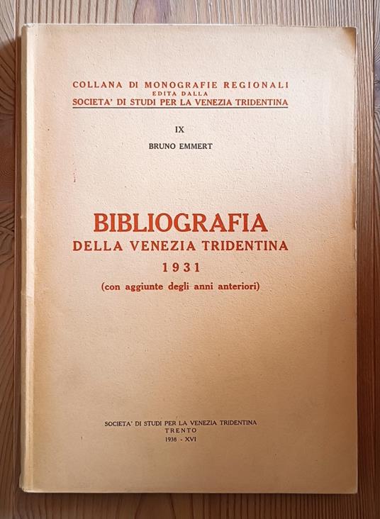 Bibliografia della Venezia tridentina 1931 (con aggiunte degli anni anteriori) - Bruno Emmert - copertina