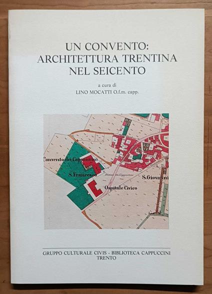 Un Convento: Architettura trentina nel Seicento - Lino Mocatti - copertina