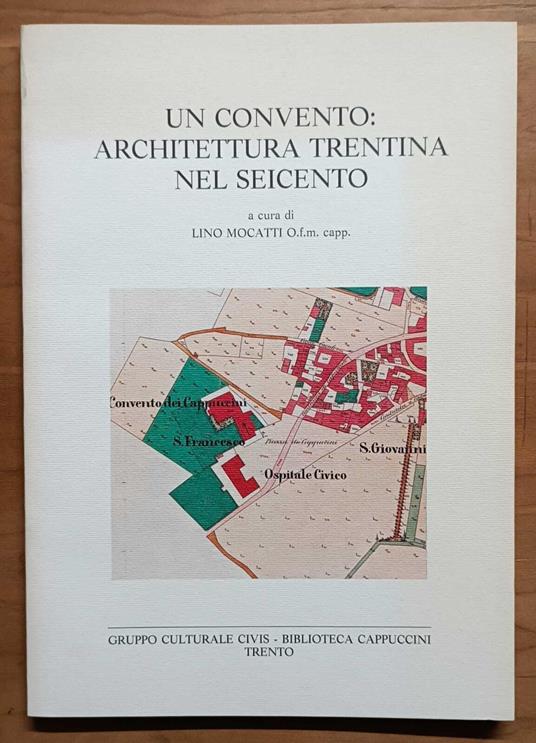 Un Convento: Architettura trentina nel Seicento - Lino Mocatti - copertina