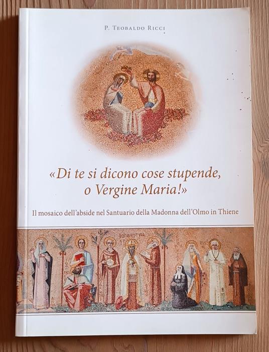 Di te si dicono cose stupende, o Vergine Maria: il mosaico dell'abside nel santuario della Madonna dell'Olmo in Thiene - copertina
