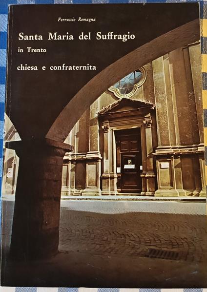 Santa Maria del Suffragio in Trento: Chiesa e Confraternita - Ferruccio Romagna - copertina