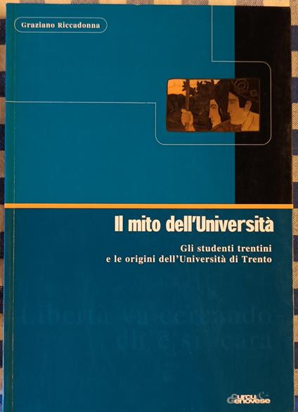 Il mito dell'università: gli studenti trentini e le origini dell'Università di Trento - Graziano Riccadonna - copertina
