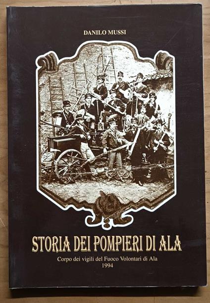 Storia dei pompieri di Ala - Danilo Mussi - copertina