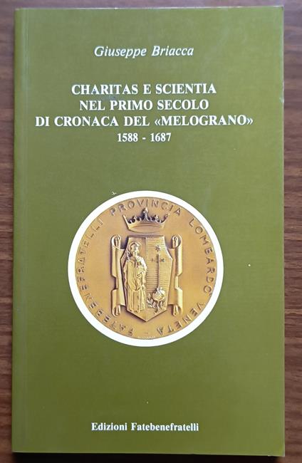 Charitas e scientia nel primo secolo di Cronaca del melograno, 1588-1687: spunti storici sulla provincia lombardo veneta dei Fatebenefratelli - copertina