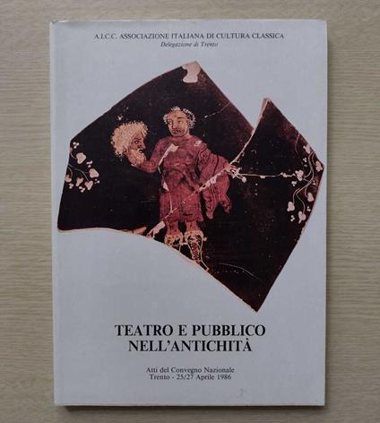 Teatro e pubblico nell'antichità: Atti del Convegno Nazionale, Trento, 25-27 aprile 1986 - copertina