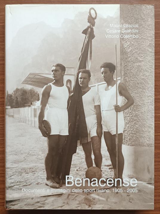 Benacense. Documenti e immagini dello sport rivano, 1905 - 2005 - copertina