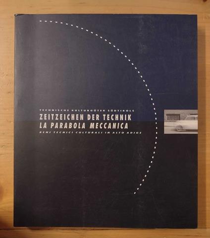 Zeitzeichen der Technik: Technische Kulturgüter Südtirols = La parabola meccanica: Beni tecnici culturali in Alto Adige - copertina