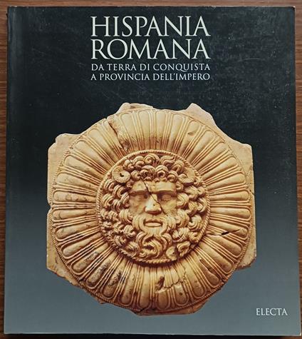 Hispania Romana: da terra di conquista a provincia dell'Impero - copertina