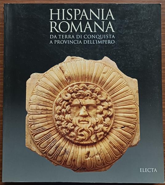 Hispania Romana: da terra di conquista a provincia dell'Impero - copertina