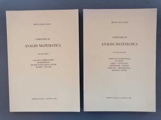 Compendio di analisi matematica: 2 volumi. 1: Calcolo combinatorio, determinanti, sistemi di equazioni lineari, matrici, vettori. 2: Insiemi di numeri reali, funzioni, limiti, continuità, infinitesimi, infiniti, derivate, differenziali, massimi e min - copertina