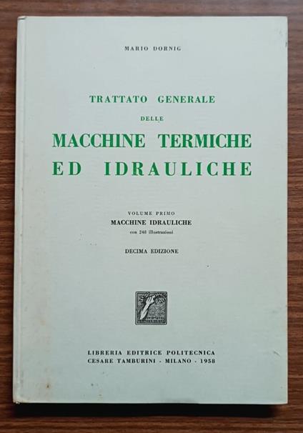 Trattato generale delle macchine termiche ed idrauliche: Macchine idrauliche. Volume 1 - copertina