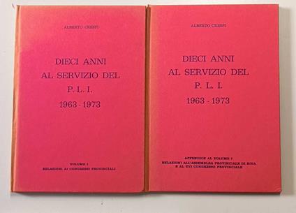 Dieci anni al servizio del P.L.I. 1963-1973. Vol. I: Relazioni ai congressi provinciali + Appendice al vol. I: Relazioni all'assemblea provinciale di Riva e al XVI congresso provinciale - copertina
