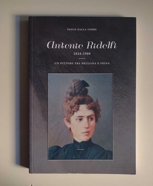Antonio Ridolfi 1824-1900: Un pittore fra Mezzana e Siena - copertina