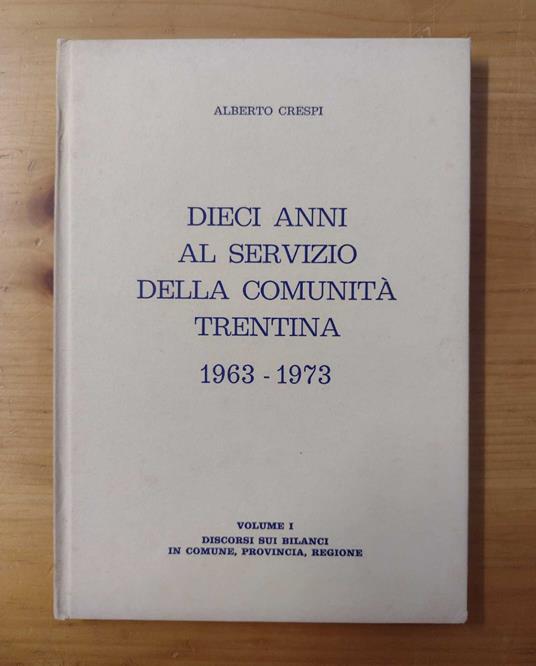 Dieci anni al servizio della comunità trentina 1963-1973. Volume I: Discorsi sui bilanci in Comune, Provincia, Regione - copertina