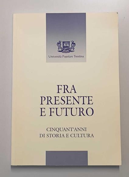 Fra presente e futuro: Cinquant'anni di storia e cultura - copertina