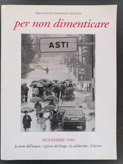 Per non dimenticare novembre 1994: la notte dell'acqua, i giorni del fango, la solidarieta, il lavoro - copertina