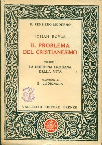 Il problema del Cristianesimo. Volume I: La dottrina cristiana della vita - Josiah Royce - copertina