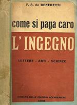 COME SI PAGA CARO L'INGEGNO!. Lettere, arti e scienze