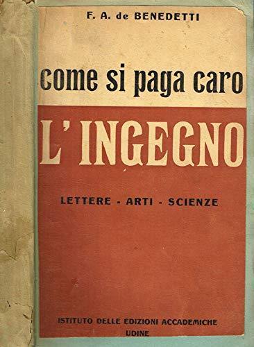 COME SI PAGA CARO L'INGEGNO!. Lettere, arti e scienze - copertina