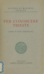 Per conoscere Trieste. Cenni e dati essenziali