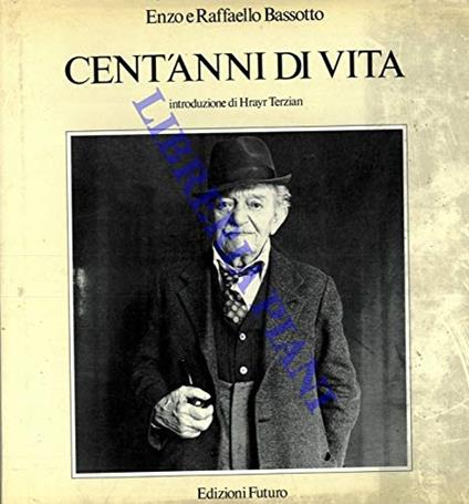 Cent'anni di vita. Introduzione di Hrayr Terzian - Enzo Bassotto - copertina