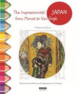 The Impressionists' Japan: Discover the Influence of Japanese Art, from Monet to Bonnard