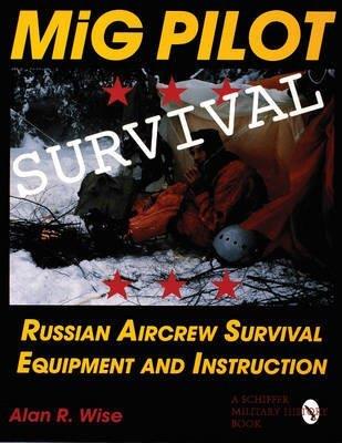 [(Mig Pilot Survival: Russian Aircrew Survival Equipment and Instruction)] [ By (author) Alan R. Wise ] [September, 2004] - copertina
