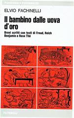 Il bambino dalle uova d'oro. Brevi scritti con testi di Freud, Reich Benjamin e Rose Thé