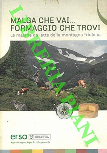 Malga che vai...formaggio che trovi. Le malghe da latte della montagna friulana - copertina