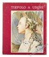 TIEPOLO A UDINE - Palazzo Arcivescovile, Duomo, Chiesa della Purità e Musei - Aldo Rizzi - copertina