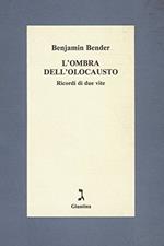 Bender Benjamin. - L'OMBRA DELL'OLOCAUSTO. RICORDI DI DUE VITE